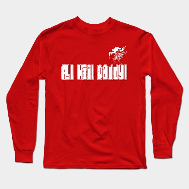 All Hail Daddy Long Sleeve T-Shirt by pa2rok